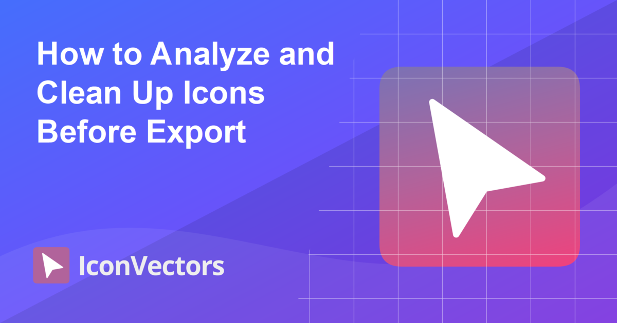 How to Analyze and Clean Up Icons Before Export